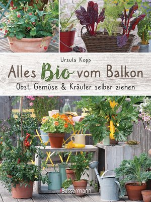 cover image of Alles Bio vom Balkon. Obst, Gemüse und Kräuter selber ziehen.